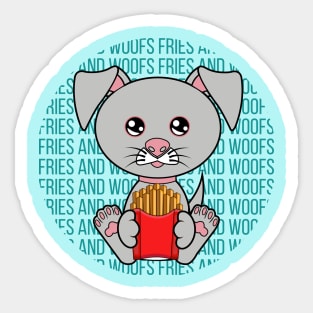 All I Need is fries and dogs, fries and dogs, fries  and dogs lover Sticker